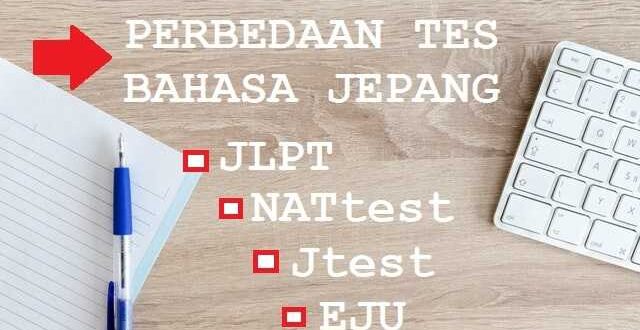 Perbedaan tes bahasa Jepang JLPT, Jtest, NATtest dan EJU