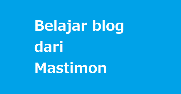 Belajar blog dari mastimon.com