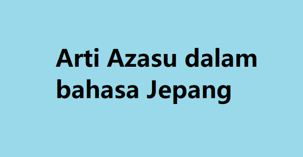Arti Azasu dalam bahasa Jepang