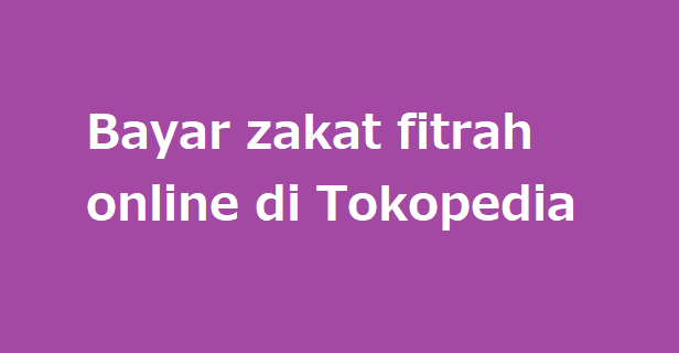 Bayar zakat fitrah online di Tokopedia