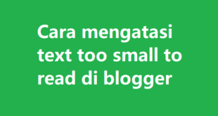 Cara mengatasi text too small to read di blogger