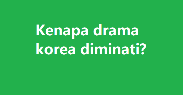 Kenapa drama korea diminati?