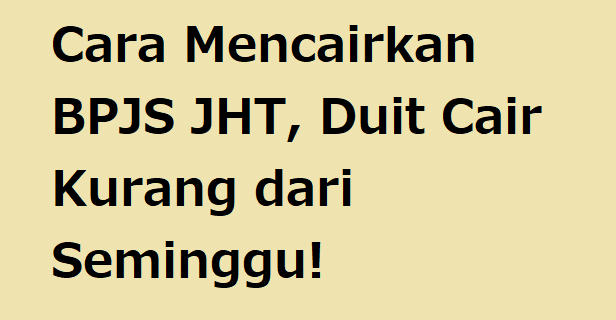 Cara Mencairkan BPJS JHT, Duit Cair Kurang dari Seminggu!