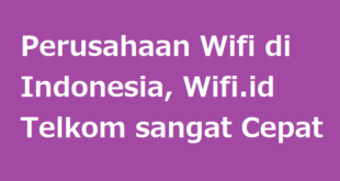 Perusahaan Wifi di Indonesia, Wifi.id Telkom sangat Cepat