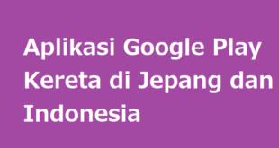 Aplikasi Google Play Kereta di Jepang dan Indonesia