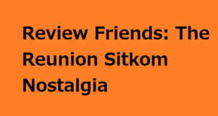 Review Friends: The Reunion Sitkom Nostalgia