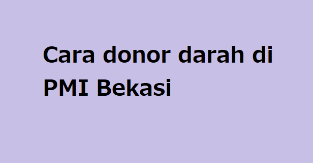 Cara donor darah di PMI Bekasi