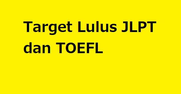 Target Lulus JLPT dan TOEFL