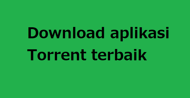 Download aplikasi Torrent terbaik