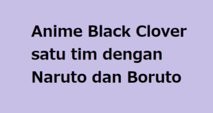 Anime Black Clover satu tim dengan Naruto dan Boruto