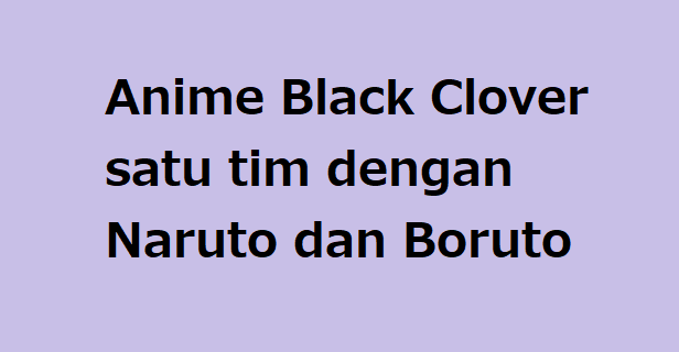 Anime Black Clover satu tim dengan Naruto dan Boruto