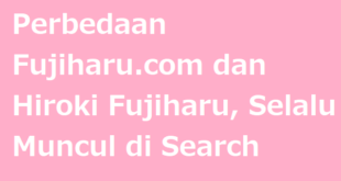 Perbedaan Fujiharu.com dan Hiroki Fujiharu, Selalu Muncul di Search Engine