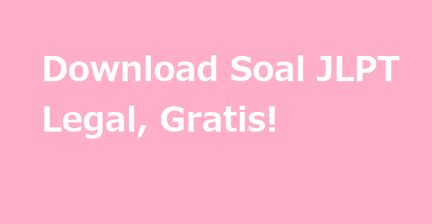 Download Soal JLPT Legal, Gratis!