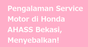 Pengalaman Service Motor di Honda AHASS Bekasi, Menyebalkan!