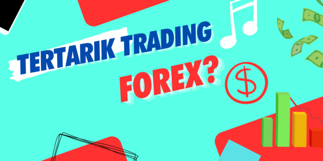  Apakah Anda tertarik dengan trading Forex?
