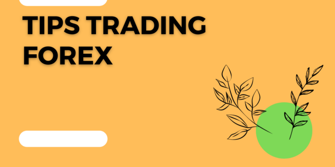 Tips Trading Forex untuk Membantu Anda Memulai