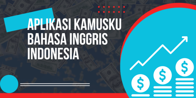 Aplikasi KAMUSKU bahasa Inggris Indonesia