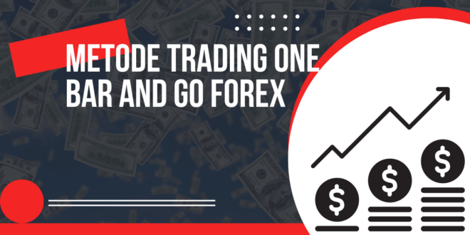 Metode Trading One Bar and Go Forex