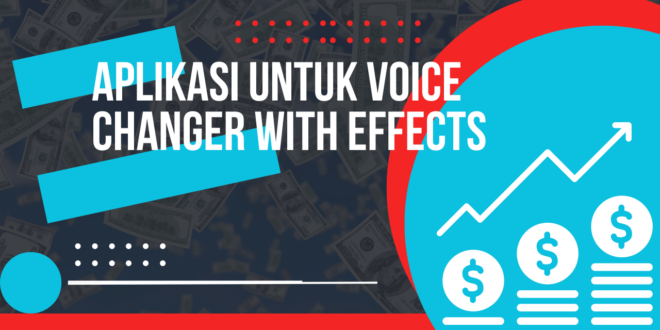Aplikasi Untuk Voice Changer with Effects