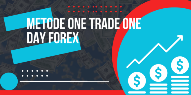 Metode One Trade One Day Forex