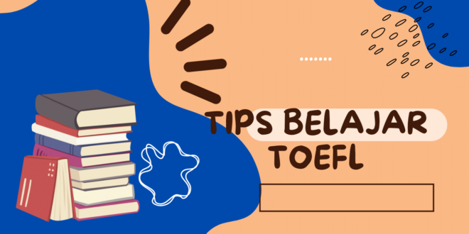Bagaimanakah Tips Belajar TOEFL